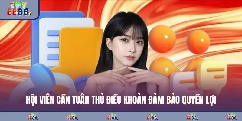 Hội viên cần tuân thủ điều khoản đảm bảo quyền lợi