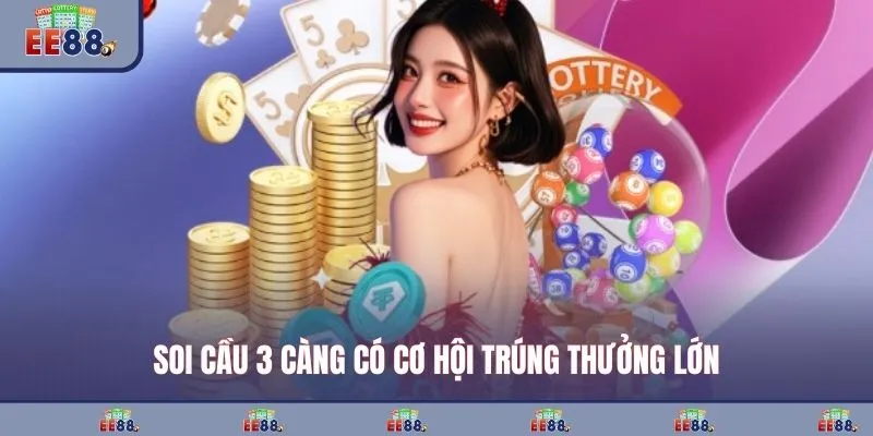 Soi cầu ba càng có cơ hội trúng thưởng lớn